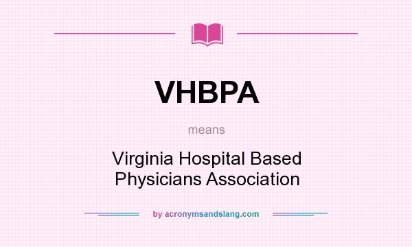 What does VHBPA mean? It stands for Virginia Hospital Based Physicians Association