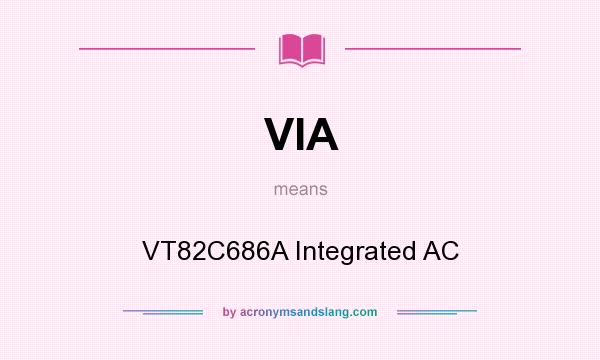 What does VIA mean? It stands for VT82C686A Integrated AC