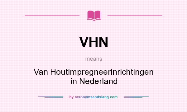 What does VHN mean? It stands for Van Houtimpregneerinrichtingen in Nederland