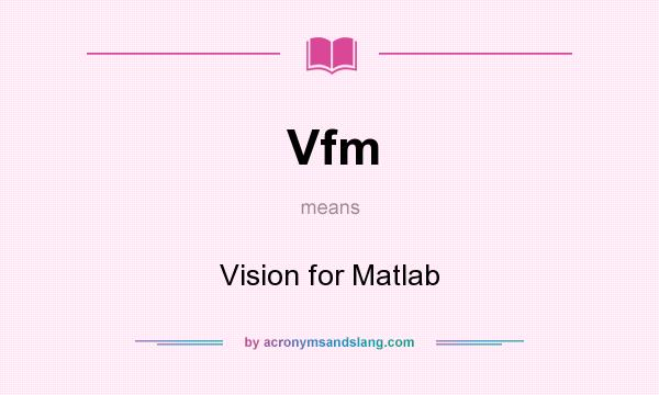 What does Vfm mean? It stands for Vision for Matlab