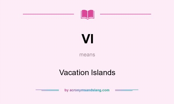 What does VI mean? It stands for Vacation Islands