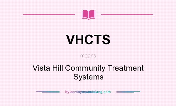 What does VHCTS mean? It stands for Vista Hill Community Treatment Systems