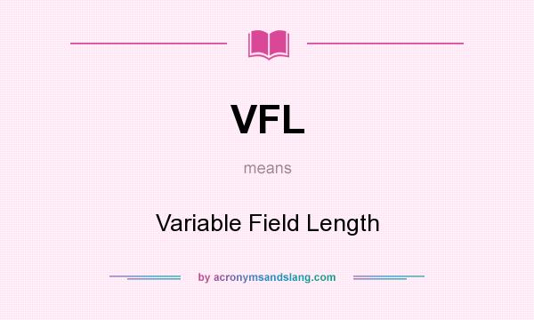 What does VFL mean? It stands for Variable Field Length