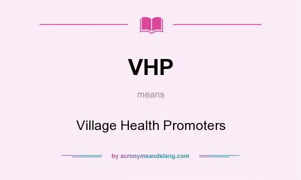 What does VHP mean? It stands for Village Health Promoters