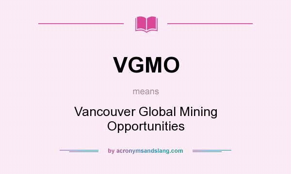 What does VGMO mean? It stands for Vancouver Global Mining Opportunities