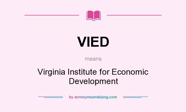 What does VIED mean? It stands for Virginia Institute for Economic Development
