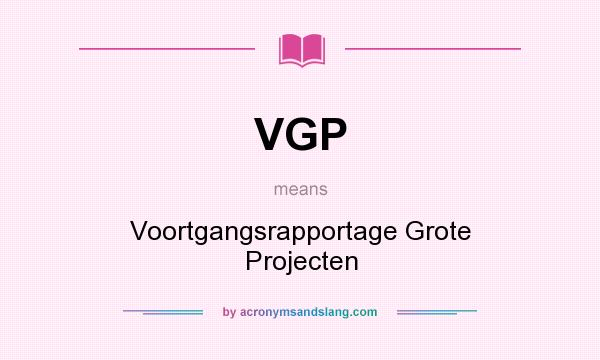 What does VGP mean? It stands for Voortgangsrapportage Grote Projecten