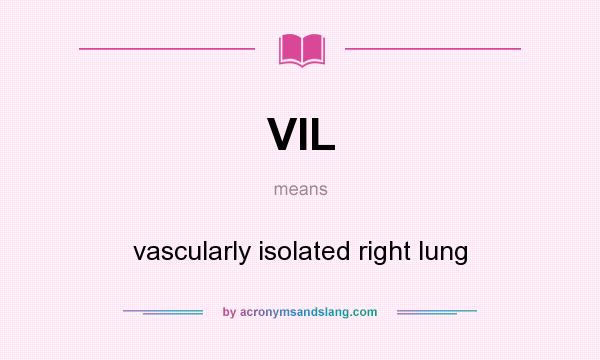 What does VIL mean? It stands for vascularly isolated right lung