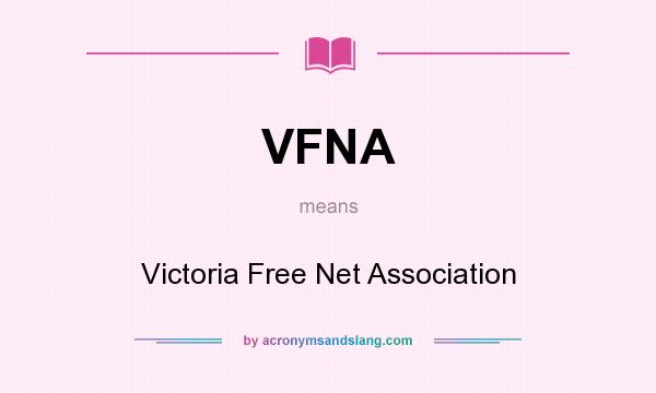 What does VFNA mean? It stands for Victoria Free Net Association