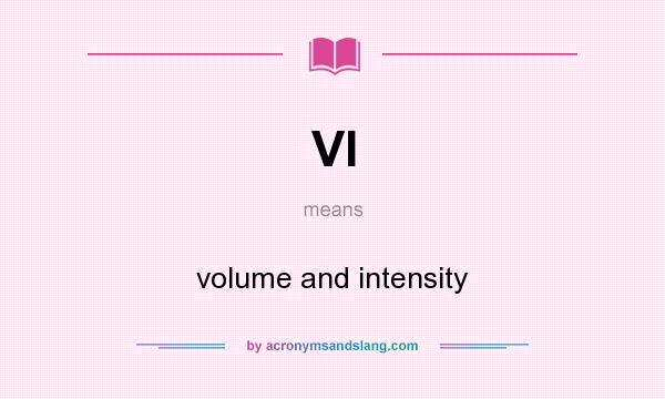 What does VI mean? It stands for volume and intensity