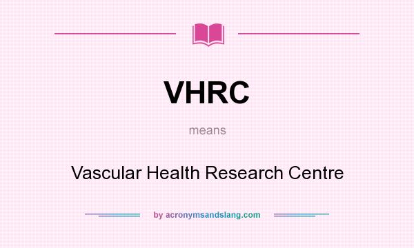 What does VHRC mean? It stands for Vascular Health Research Centre