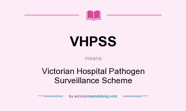 What does VHPSS mean? It stands for Victorian Hospital Pathogen Surveillance Scheme