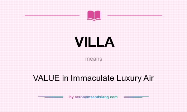 What does VILLA mean? It stands for VALUE in Immaculate Luxury Air