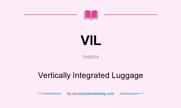 What does VIL mean? It stands for Vertically Integrated Luggage