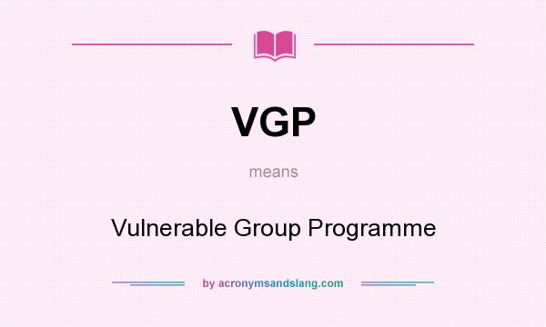 What does VGP mean? It stands for Vulnerable Group Programme