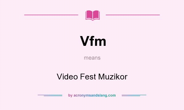 What does Vfm mean? It stands for Video Fest Muzikor