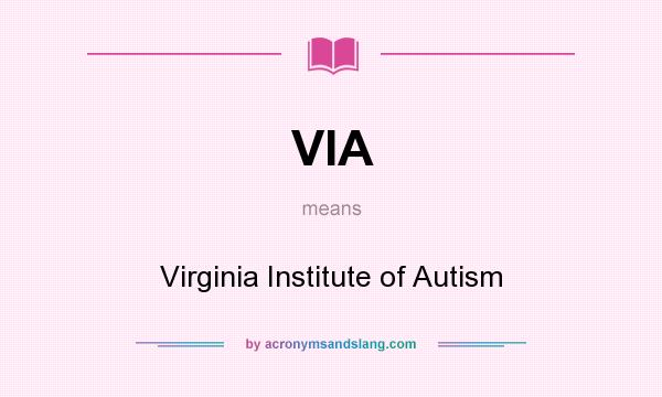 What does VIA mean? It stands for Virginia Institute of Autism