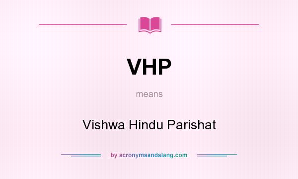 What does VHP mean? It stands for Vishwa Hindu Parishat