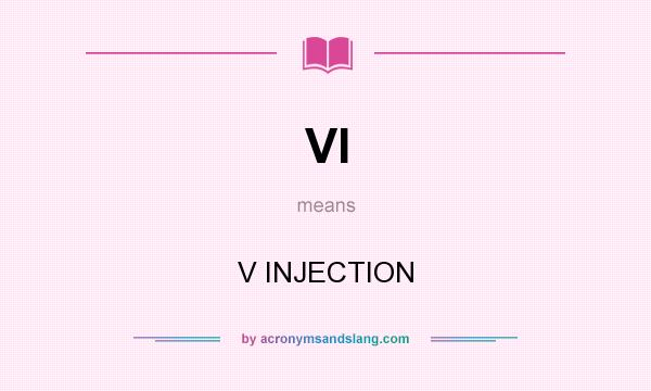 What does VI mean? It stands for V INJECTION