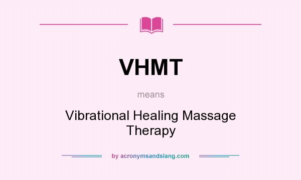 What does VHMT mean? It stands for Vibrational Healing Massage Therapy