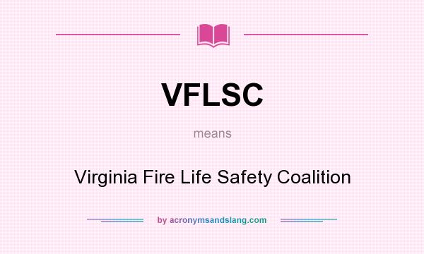 What does VFLSC mean? It stands for Virginia Fire Life Safety Coalition