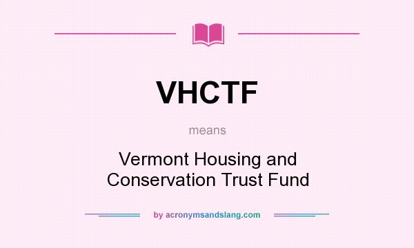 What does VHCTF mean? It stands for Vermont Housing and Conservation Trust Fund