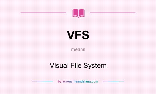 What does VFS mean? It stands for Visual File System