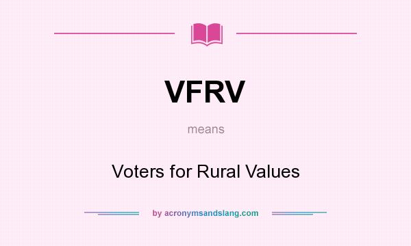 What does VFRV mean? It stands for Voters for Rural Values