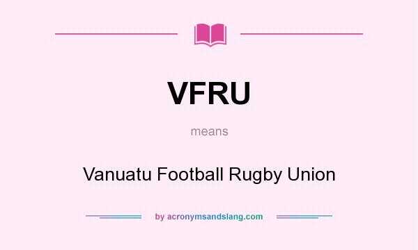 What does VFRU mean? It stands for Vanuatu Football Rugby Union