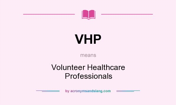 What does VHP mean? It stands for Volunteer Healthcare Professionals