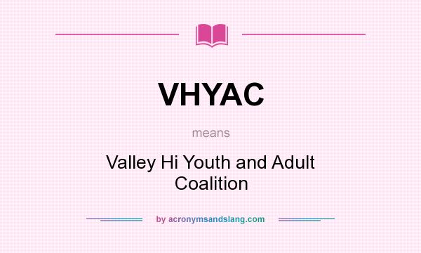 What does VHYAC mean? It stands for Valley Hi Youth and Adult Coalition