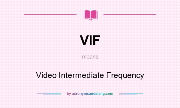 What does VIF mean? It stands for Video Intermediate Frequency