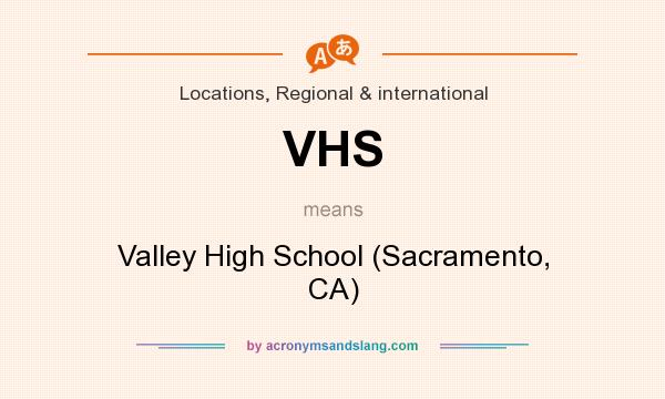 What does VHS mean? It stands for Valley High School (Sacramento, CA)