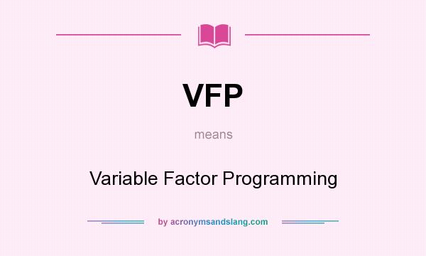 What does VFP mean? It stands for Variable Factor Programming