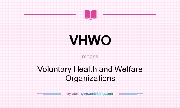 What does VHWO mean? It stands for Voluntary Health and Welfare Organizations