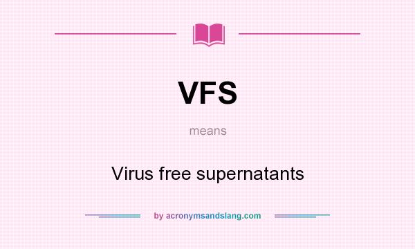 What does VFS mean? It stands for Virus free supernatants