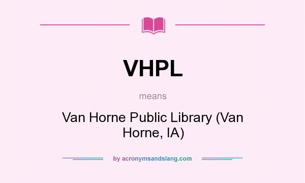 What does VHPL mean? It stands for Van Horne Public Library (Van Horne, IA)