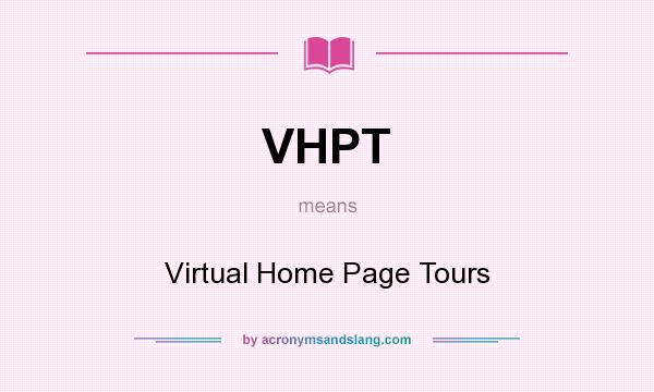 What does VHPT mean? It stands for Virtual Home Page Tours