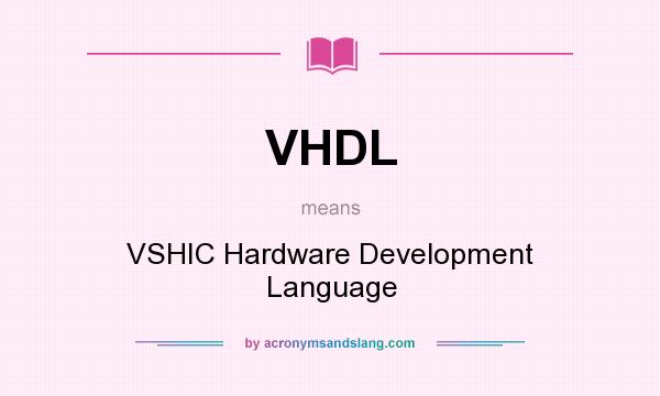 What does VHDL mean? It stands for VSHIC Hardware Development Language