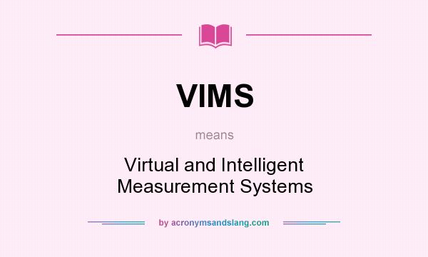 What does VIMS mean? It stands for Virtual and Intelligent Measurement Systems