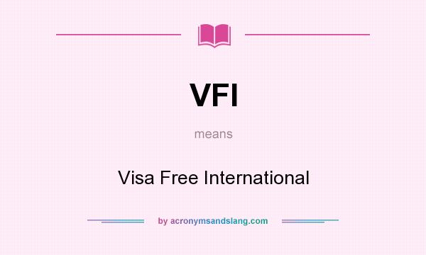 What does VFI mean? It stands for Visa Free International