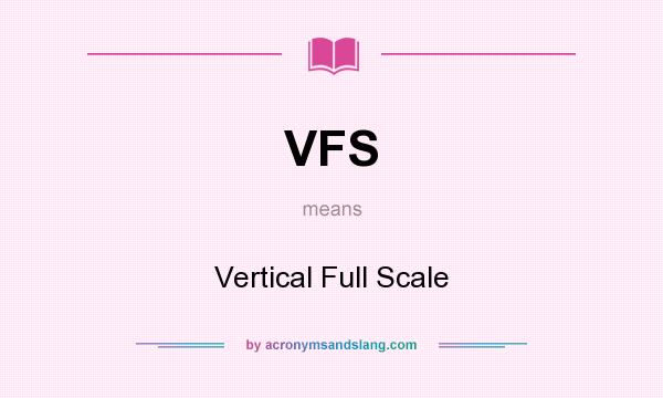 What does VFS mean? It stands for Vertical Full Scale