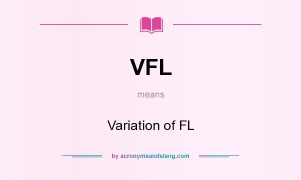 What does VFL mean? It stands for Variation of FL