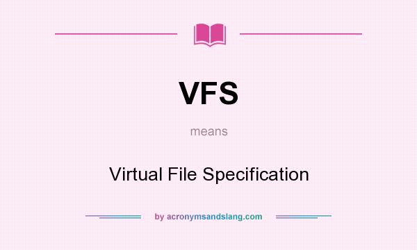 What does VFS mean? It stands for Virtual File Specification
