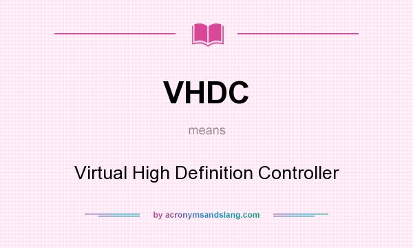 What does VHDC mean? It stands for Virtual High Definition Controller