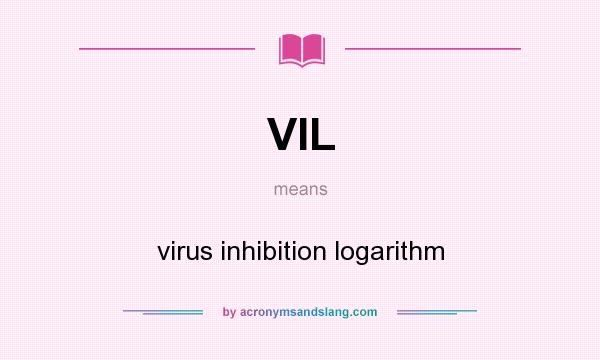 What does VIL mean? It stands for virus inhibition logarithm