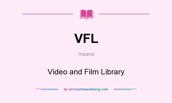 What does VFL mean? It stands for Video and Film Library