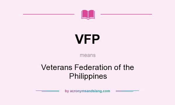 What does VFP mean? It stands for Veterans Federation of the Philippines