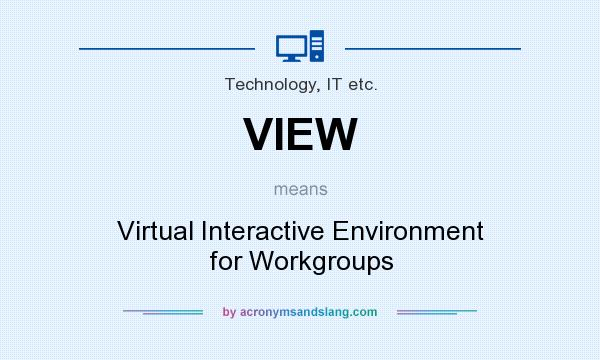 What does VIEW mean? It stands for Virtual Interactive Environment for Workgroups