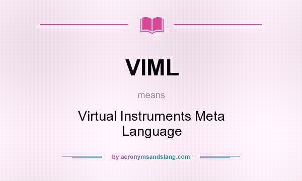 What does VIML mean? It stands for Virtual Instruments Meta Language